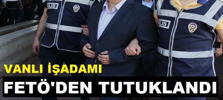 Vanlı iş adamı FETÖ