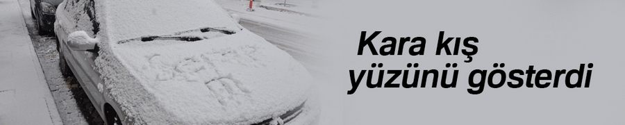 Kara kış yüzünü gösterdi