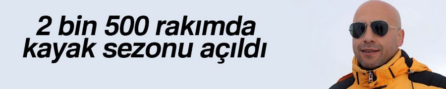 2 bin 500 rakımda kayak sezonu açıldı
