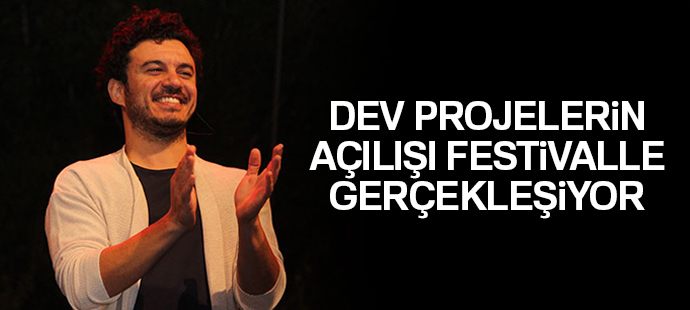 Dev projelerin açılışı festivalle gerçekleşiyor