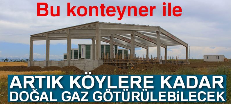 Özel kompozit konteynerlerle köylere kadar doğal gaz götürülecek