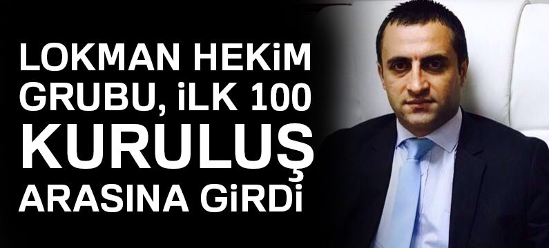 Lokman Hekim Grubu, ilk 100 kuruluş arasına girdi