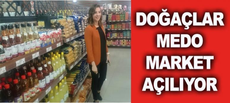 Doğaçlar Medo Market açılıyor