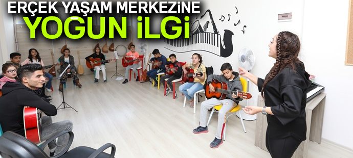Erçek Yaşam Merkezine yoğun ilgi