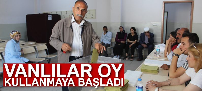 Vanlılar oy kullanmaya başladı