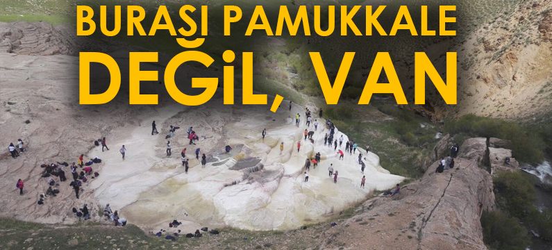 Burası Pamukkale değil, Van