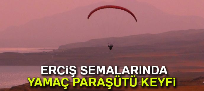 Erciş semalarında yamaç paraşütü keyfi