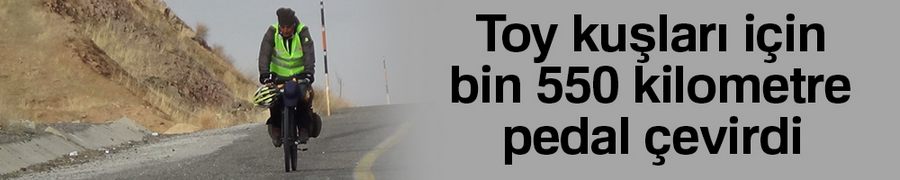 Toy kuşları için bin 550 kilometre pedal çevirdi