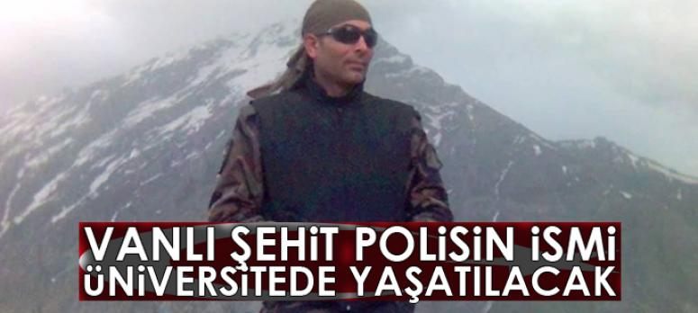 Vanlı şehit polisin ismi üniversitede yaşatılacak