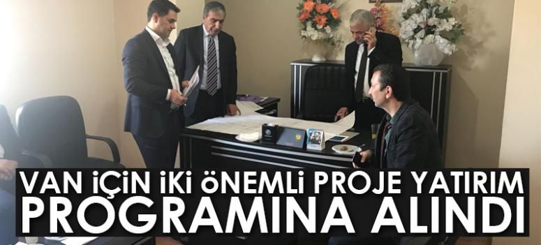 Van için iki önemli proje yatırım programına alındı