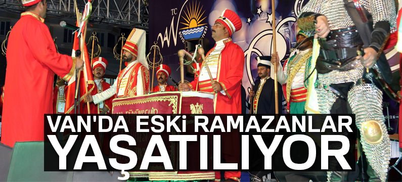 Van Büyükşehir Belediyesi, Vanlılara eski Ramazanları yaşatıyor