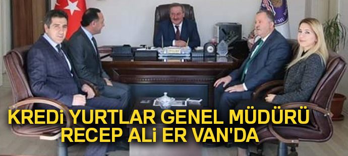 Kredi Yurtlar Kurumu Genel Müdürü Recep Ali Er Van