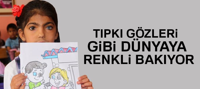 Tıpkı gözleri gibi dünyaya renkli bakıyor