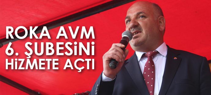 ROKA AVM 6. şubesini hizmete açtı