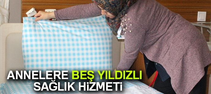 Annelere beş yıldızlı sağlık hizmeti