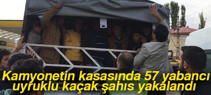 Kamyonetin kasasında 57 yabancı uyruklu kaçak şahıs yakalandı