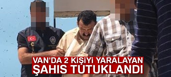 2 kişiyi yaralayan şahıs tutuklandı