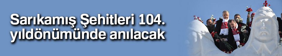 Sarıkamış Şehitleri 104. yıldönümünde anılacak