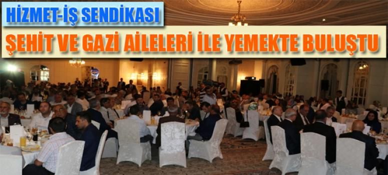 Hizmet-İş Sendikası şehit aileleri ve gaziler ile yemekte buluştu