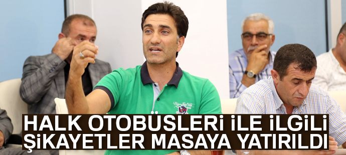 Halk otobüsleri ile ilgili şikayetler masaya yatırıldı