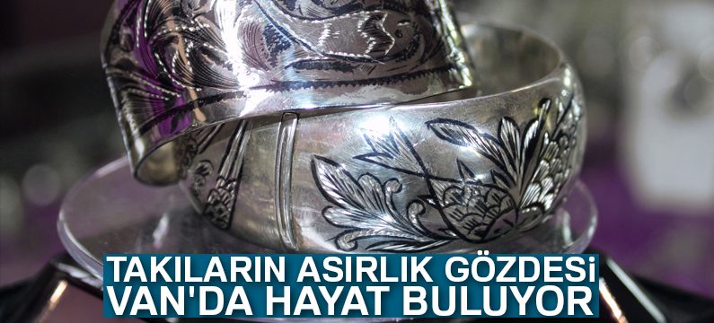 Takıların asırlık gözdesi Van
