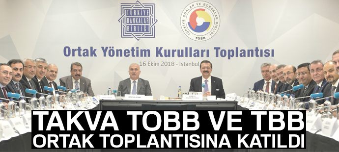 Takva, TOBB ve TBB ortak toplantısına katıldı