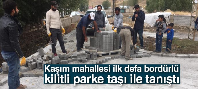 Kaşım mahallesi ilk defa bordürlü kilitli parke taşı ile tanıştı