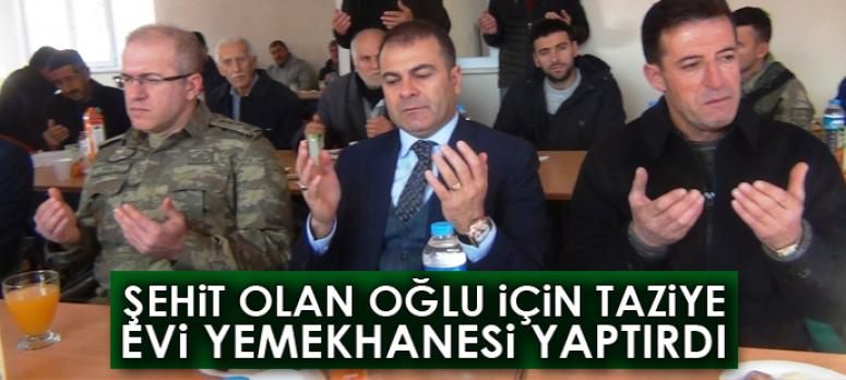 Şehit olan oğlu için taziye evi yemekhanesi yaptırdı