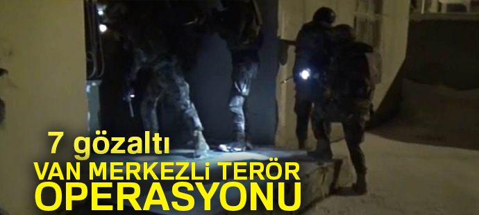 Van merkezli 3 ilde terör operasyonu: 7 gözaltı
