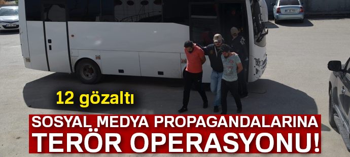Sosyal medyada terör propagandası yapanlara operasyon: 12 gözaltı