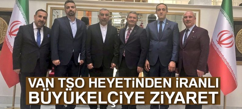 Van TSO heyetinden İranlı büyükelçiye ziyaret