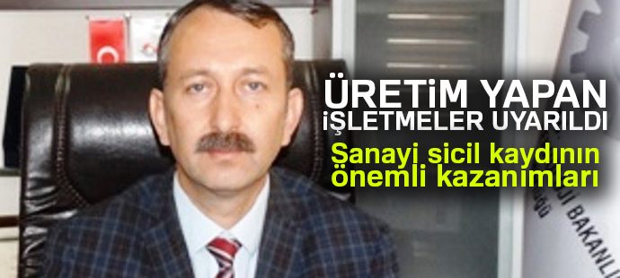 Üretim yapan işletmeler sicil kayıt konusunda uyarıldı