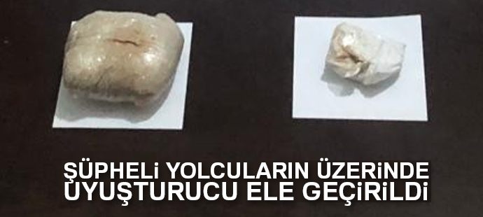 Şüpheli yolcuların üzerinde uyuşturucu ele geçirildi