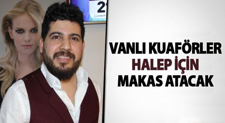 Vanlı kuaförler Halep için makas atacak