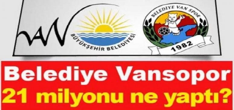 Van Büyükşehir Belediyespor 21 milyonu ne yaptı?