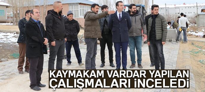 Kaymakam Vardar, yapılan çalışmaları inceledi