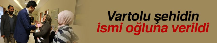 Vartolu şehidin ismi oğluna verildi