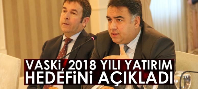 VASKİ, 2018 yılı yatırım hedefini açıkladı