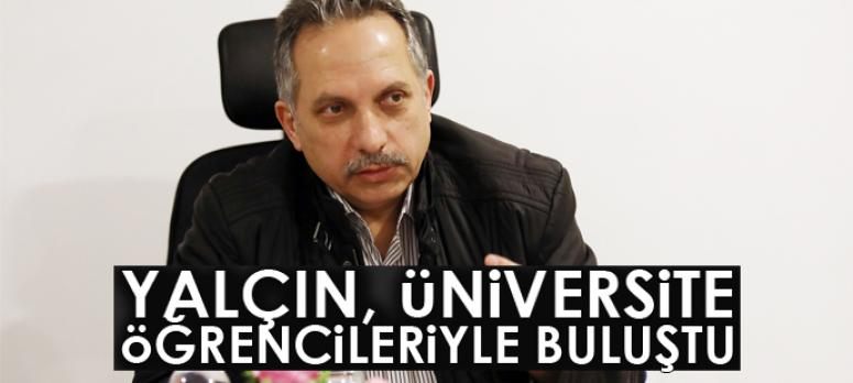 Yalçın, üniversite öğrencileriyle buluştu