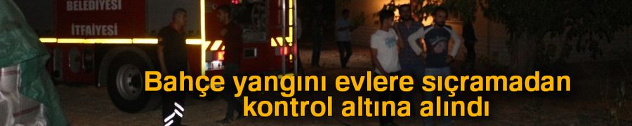 Bahçe yangını evlere sıçramadan kontrol altına alındı