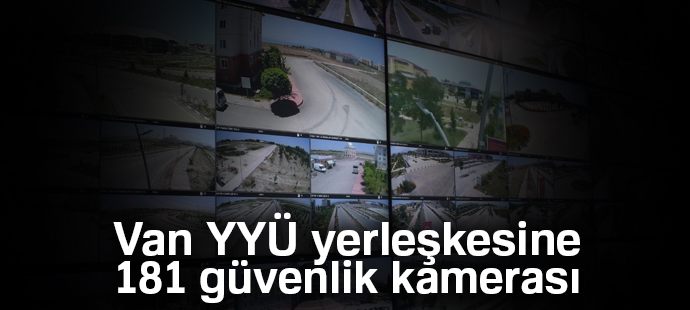 Van YYÜ yerleşkesine 181 güvenlik kamerası