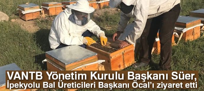 VANTB Yönetim Kurulu Başkanı Süer, İpekyolu Bal Üreticileri Başkanı Öcal